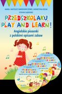 Okadka - Przedszkolaku, play and learn!. Angielskie piosenki z polskimi opisami zabaw