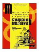 Okadka - Modele czowieka propagowane w wybranych czasopismach modzieowych. Analiza antropologiczno-etyczna