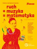 Okadka - Ruch plus muzyka rwna si matematyka. Jak utrwala w praktyce wybrane kompetencje matematyczne u dzieci przy zabawach muzyczno-ruchowych Praktyczny poradnik dla rodzicw i nauczycieli