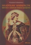 Okadka - Wadysaw Warneczyk. Krzyacy i kawaler witej Katarzyny