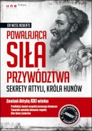 Okadka - Powalajca sia przywdztwa. Sekrety Attyli, krla Hunw