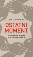 Okadka - Ostatni moment. Jak wsplnie moemy ocali nasz wiat