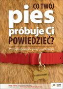 Okadka - Co Twj pies prbuje Ci powiedzie? Poznaj tajemnice psiej psychologii