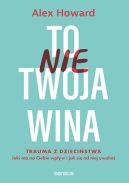 Okadka - To nie Twoja wina. Trauma z dziecistwa. Jaki ma na Ciebie wpyw i jak si od niej uwolni