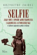 Okadka ksizki - Selfie jako nowy sposb komunikowania i kreowania autowizerunku w kulturze pogranicza polsko-czeskiego