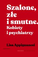 Okadka - Szalone, ze i smutne. Kobiety i psychiatrzy