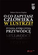 Okadka - O co zapytasz czowieka w lustrze? Pytania, ktre czyni przywdc