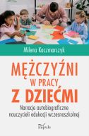 Okadka - Mczyni w pracy z dziemi. Narracje autobiograficzne nauczycieli edukacji wczesnoszkolnej