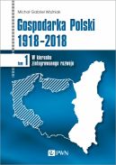 Okadka - Gospodarka Polski 1918-2018. W kierunku zintegrowanego rozwoju. Tom 1