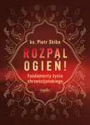 Okadka - Rozpal ogie!. Fundamenty ycia chrzecijaskiego