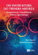 Okadka - Od instruktora do trenera mistrza. Kompetencje i kwalifikacje trenera sportowego