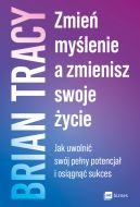 Okadka - Zmie mylenie, a zmienisz swoje ycie. Jak uwolni swj peny potencja i osign sukces