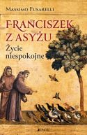 Okadka - Franciszek z Asyu. ycie niespokojne