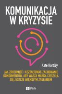 Okadka - Komunikacja w kryzysie. Jak zrozumie i ksztatowa zachowanie konsumentw, aby wasza marka cieszya si jeszcze wikszym zaufaniem