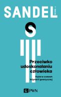 Okadka - Przeciwko udoskonalaniu czowieka. Etyka w czasach inynierii genetycznej