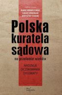 Okadka - Polska kuratela sdowa na przeomie wiekw. nadzieje, oczekiwania, dylematy