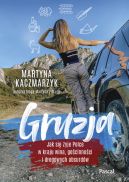 Okadka - Gruzja. Jak si yje Polce w kraju wina, gocinnoci i drogowych absurdw