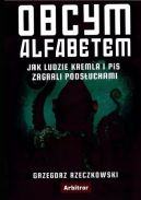 Okadka ksizki - Obcym alfabetem. Jak ludzie Kremla i PiS zagrali podsuchami