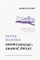 Okadka - Peter Handke. Opowiadajc, zbawi wiat