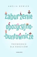 Okadka - Zaburzenie opozycyjno-buntownicze. Przewodnik dla rodzicw