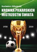 Okadka - Kronika pilkarskich Mistrzostw wiata 1930-2018. Od Urugwaju do Rosji