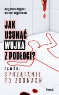 Okadka - Jak usun wujka z podogi? Zawd: sprztanie po zgonach