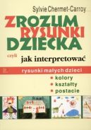 Okadka - Zrozum rysunki dziecka czyli jak interpretowa rysunki maych dzieci