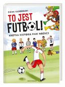 Okadka - To jest futbol! Krtka historia piki nonej