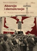 Okadka - Aborcja i demokracja. Przeciw-historia Polski 1956-1993