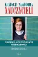 Okadka - Kondycja zawodowa nauczycieli  w poszukiwaniu skutecznej profilaktyki wypalenia zawodowego