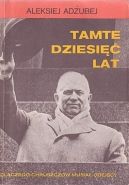 Okadka - Tamte dziesi lat: Dlaczego Chruszczow musia odej