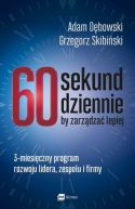 Okadka - 60 sekund dziennie, by zarzdza lepiej. 3-miesiczny program rozwoju lidera, zespou i firmy