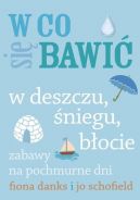 Okadka - W co si bawi. W deszczu, niegu, bocie. Zabawy na pochmurne dni