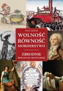 Okadka - Wolno, rwno, morderstwo. Zbrodnie rewolucji francuskiej