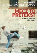 Okadka ksizki - Mecz to pretekst. Futbol, wojna, polityka