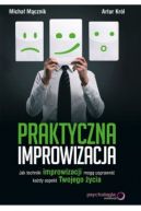 Okadka - Praktyczna improwizacja. Jak techniki improwizacji mog usprawni kady aspekt Twojego ycia