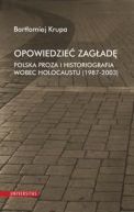 Okadka - Opowiedzie Zagad. Polska proza i historiografia wobec Holocaustu (1987-2003)