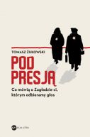 Okadka ksizki - Pod presj. Co mwi o Zagadzie ci, ktrym odbieramy gos