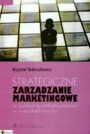 Okadka - Strategiczne zarzdzanie marketingowe w polskich przedsibiorstwach w warunkach kryzysu
