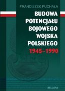 Okadka ksizki - Budowa potencjau bojowego Wojska Polskiego 1945 - 1990