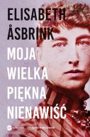 Okadka ksizki - MOJA WIELKA PIKNA NIENAWI. Biografia Victorii Benedictsson