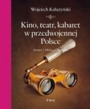 Okadka ksizki - Kino, teatr, kabaret w przedwojennej Polsce. Artyci, miejsca, skandale