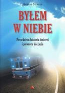 Okadka - Byem w Niebie. Prawdziwa historia mierci i powrotu do ycia