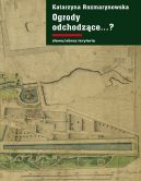 Okadka - Ogrody odchodzce…? Z dziejw gdaskiej zieleni publicznej 1708–1945