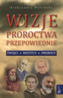 Okadka - Wizje, proroctwa, przepowiednie. wici, mistycy, prorocy