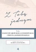 Okadka - Z Tob jednym. Listy Marii Pawlikowskiej-Jasnorzewskiej i Stefana Jasnorzewskiego