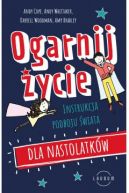 Okadka - Ogarnij ycie. Instrukcja podboju wiata dla nastolatkw