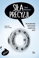 Okadka - Sia precyzji. Jak inynierowie konstruowali wspczesny wiat