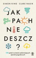 Okadka - Jak pachnie deszcz? 100 pyta na temat zadziwiajcych zjawisk pogodowych