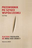 Okadka - Przewodnik po sztuce wspczesnej. Dlaczego piciolatek nie mg tego zrobi?